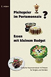 Pleitegeier im Portemonnaie? Essen mit kleinem Budget: Einfache Hausmannskost für Singles und Familien (German Edition)
