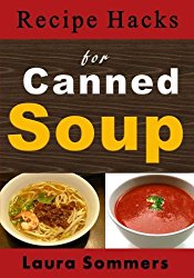 Recipe Hacks for Canned Soup (Cooking on a Budget) (Volume 5)