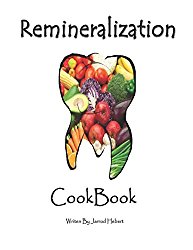 Remineralization Cookbook: Heal and strengthen your teeth with Remineralization