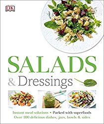 Salads and Dressings: Over 100 Delicious Dishes, Jars, Bowls, and Sides