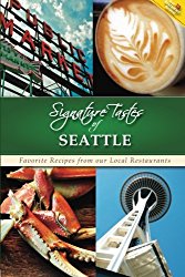Signature Tastes of Seattle: Favorite Recipes from our Local Restaurants