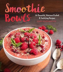 Smoothie Bowls: The Most Beautiful, Nutrient-Packed, and Satisfying Recipes