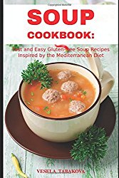 Soup Cookbook: Fast and Easy Gluten-free Soup Recipes Inspired by The Mediterranean Diet: Soup Diet for Easy Weight Loss (Souping Diet Cleanse)