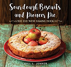 Sourdough Biscuits and Pioneer Pies: The Old West Baking Book