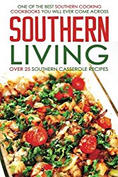 Southern Living, Over 25 Southern Casserole Recipes: One of the Best Southern Cooking Cookbooks You Will Ever Come Across