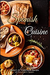 Spanish Cuisine: Modern & Traditional Recipes of Southern Spain