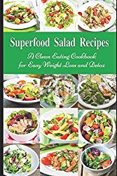 Superfood Salad Recipes: A Clean Eating Cookbook for Easy Weight Loss and Detox: Fuss Free Dinner Recipes That Are Easy On The Budget