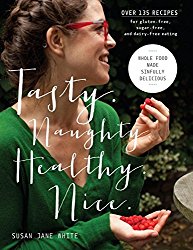Tasty. Naughty. Healthy. Nice.: Whole Food Made Sinfully Delicious-Over 135 Recipes for Gluten-Free, Sugar-Free, and Dairy-Free Eating