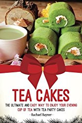 Tea Cakes: The Ultimate and Easy Way to Enjoy Your Evening Cup of Tea with Tea Party Cakes