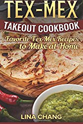 Tex-Mex Takeout Cookbook: Favorite Tex-Mex Recipes to Make at Home (Texas Mexican Cookbook)
