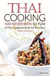 Thai Cooking Has Never Been So Fun! – A Thai Cookbook Book for Your Soul: 50 Best Thai Recipes