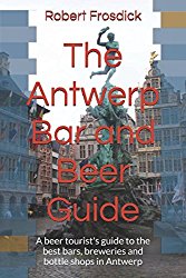 The Antwerp Bar and Beer Guide: A beer tourist’s guide to the best bars, breweries and bottle shops in Antwerp