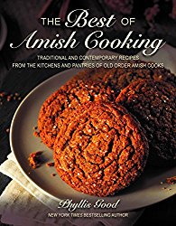 The Best of Amish Cooking: Traditional and Contemporary Recipes from the Kitchens and Pantries of Old Order Amish Cooks