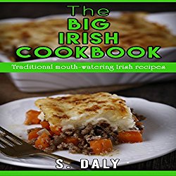 The Big Irish Cookbook: Traditional Mouth-Watering Irish Recipes