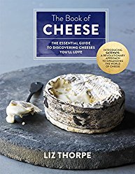 The Book of Cheese: The Essential Guide to Discovering Cheeses You’ll Love