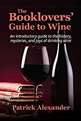 The Booklovers’ Guide To Wine: A Celebration of the History, the Mysteries and the Literary Pleasures of Drinking Wine