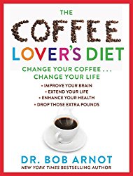 The Coffee Lover’s Diet: Change Your Coffee . . . Change Your Life