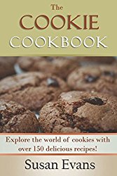 The Cookie Cookbook: Explore the world of cookies with over 150 delicious recipes!