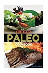 The Easy Paleo Cookbook: The Easy & Fast to Help You With Paleo (Delicious & Healthy Food, Easy Preparation, Paleo Recipes, Paleo Cookbook)