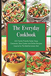 The Everyday Cookbook: 101 Family-Friendly Salad, Soup, Casserole, Slow Cooker and Skillet Recipes Inspired by The Mediterranean Diet: One-pot and Dump Dinner Cookbooks