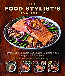 The Food Stylist’s Handbook: Hundreds of Tips, Tricks, and Secrets for Chefs, Artists, Bloggers, and Food Lovers