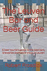 The Leuven Bar and Beer Guide: A beer tourist’s guide to the best bars, breweries and bottle shops in Leuven