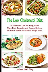 The Low Cholesterol Diet: 101 Delicious Low Fat Soup, Salad, Main Dish, Breakfast and Dessert Recipes for Better Health and Natural Weight Loss (Healthy Weight Loss Diets)