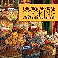 The New African Cooking: Authentic Recipes from North Africa