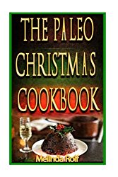 The Paleo Christmas Cookbook: Have a Happy Healthy Christmas This Year (The Home Life Series) (Volume 15)