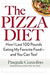 The Pizza Diet: How I Lost 100 Pounds Eating My Favorite Food — and You Can, Too!