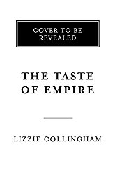 The Taste of Empire: How Britain’s Quest for Food Shaped the Modern World