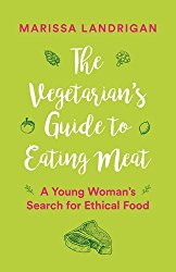 The Vegetarian’s Guide to Eating Meat: A Young Woman’s Search for Ethical Food