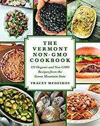 The Vermont Non-GMO Cookbook: 125 Organic Recipes from the Green Mountain State
