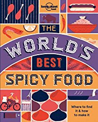 The World’s Best Spicy Food: Authentic recipes from around the world (Lonely Planet)