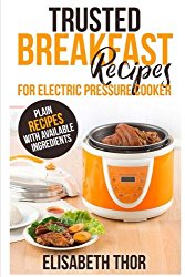 Trusted Breakfast Recipes for Electric Pressure Cooker: 31 Plain Recipes With Available Ingredients