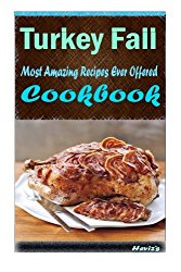 Turkey Fall : 101 Delicious, Nutritious, Low Budget, Mouth watering Cookbook