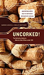 Uncorked!: The Definitive Guide to Alberta’s Best Wines under $25