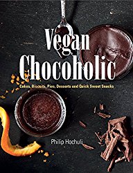 Vegan Chocoholic: Cakes, Cookies, Pies, Desserts and Quick Sweet Snacks