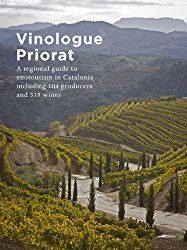 Vinologue Priorat: A Regional Guide to Enotourism in Catalonia Including 104 Producers and 315 Wines