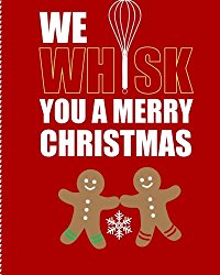 We Whisk You a Merry Christmas: Red, Blank Recipe Notebook 8″ x 10″