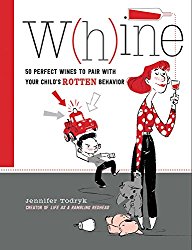 W(H)INE: 50 Perfect Wines to Pair with Your Child’s Rotten Behavior