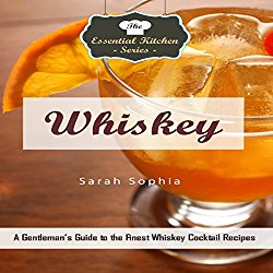 Whiskey: A Gentleman’s Guide to the Finest Whiskey Cocktail Recipes