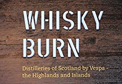 Whisky Burn: Distilleries of Scotland by Vespa – the Highlands and Islands