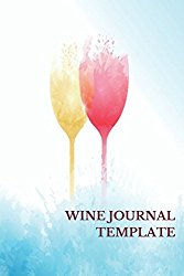 Wine Journal Template: Wine Lovers Gifts 6×9 Inches Wine Tasting Notes Journal