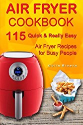 Air Fryer Cookbook: 115 Quick and Really Easy Air Fryer Recipes for Busy People