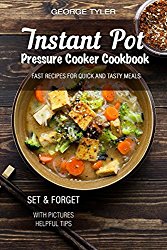 Instant Pot. Pressure Cooker Cookbook.: Fast recipes for quick and tasty meals. Set & Forget