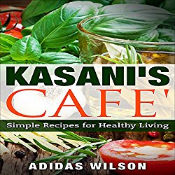 Kasani’s Cafe: Simple Recipes for Healthy Living