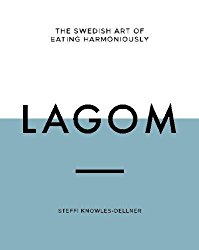 Lagom: The Swedish Art of Eating Harmoniously