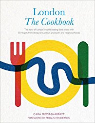 London: The Cookbook: The Story of London’s world-beating food scene, with 50 recipes from restaurants, artisan producers and neighbourhoods
