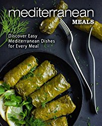 Mediterranean Meals: Discover Easy Mediterranean Dishes for Every Meal